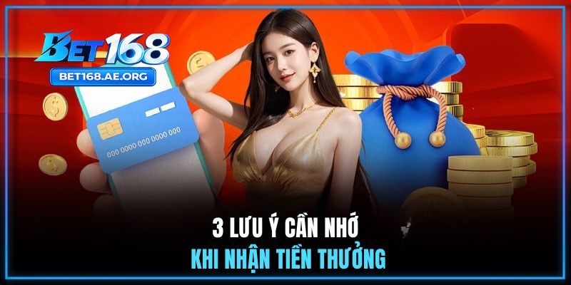 Rút tiền BET168 3 3 lưu ý cần nhớ khi nhận tiền thưởng