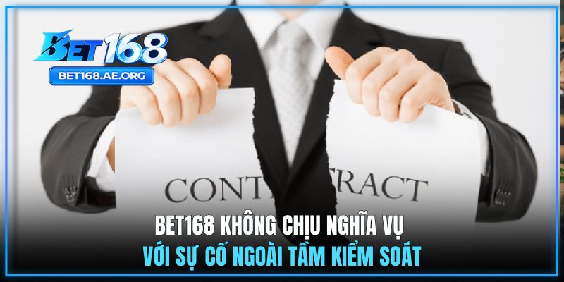 Miễn Trừ Trách Nhiệm BET168 2 BET168 miễn trừ trách nhiệm với sự cố ngoài tầm kiểm soát