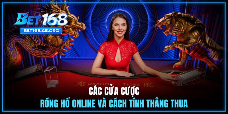 Rồng Hổ Online: Các Lựa Chọn Cược Và Cách Tính Thắng Thua 2 Các cửa cược Rồng Hổ online và cách tính thắng thua