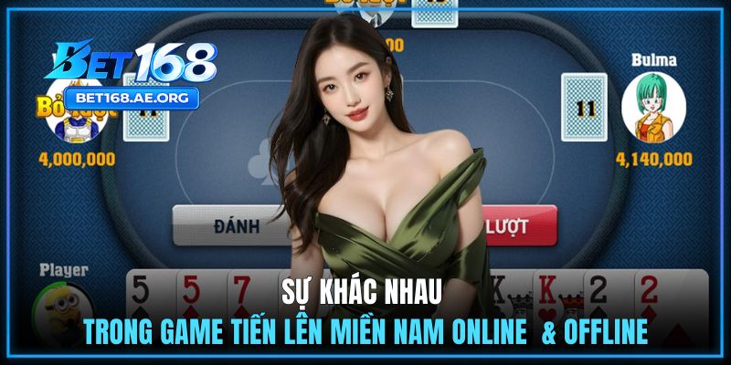 Tiến Lên Miền Nam Online BET168 Có Gì Khác So Với Chơi OFFLINE? 2 Điểm khác biệt ưu việt khi tham gia phiên bản trực tuyến