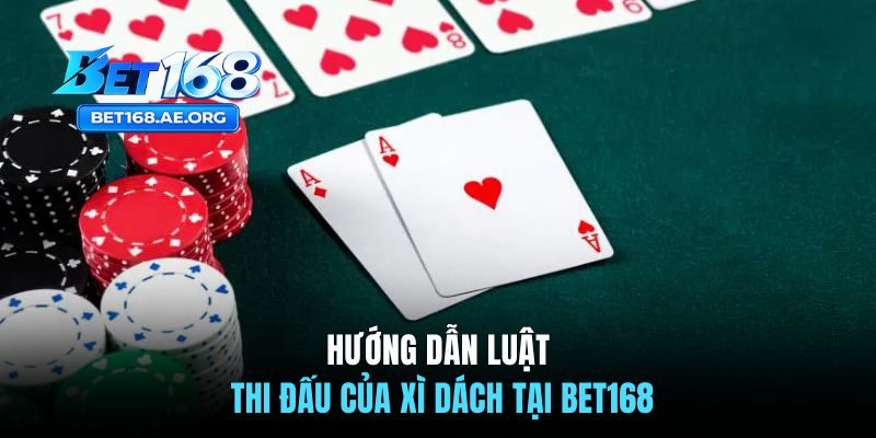 Xì Dách BET168 | Luật Chơi Và Kinh Nghiệm Tăng Cơ Hội Thắng 2 Hướng dẫn luật thi đấu của xì dách tại BET168