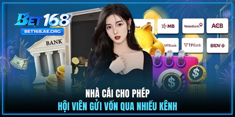 Nạp Tiền BET168 2 Nhà cái cho phép hội viên gửi vốn qua nhiều kênh