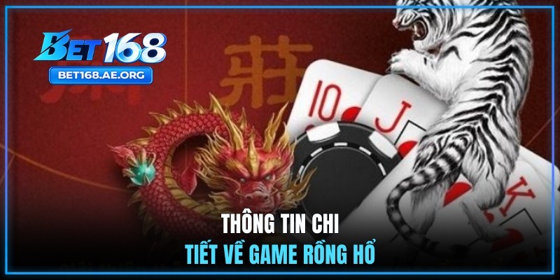 Rồng Hổ BET168 - Luật Chơi Và Mẹo Tham Gia Cho Người Mới 1 Thông tin chi tiết về game Rồng Hổ