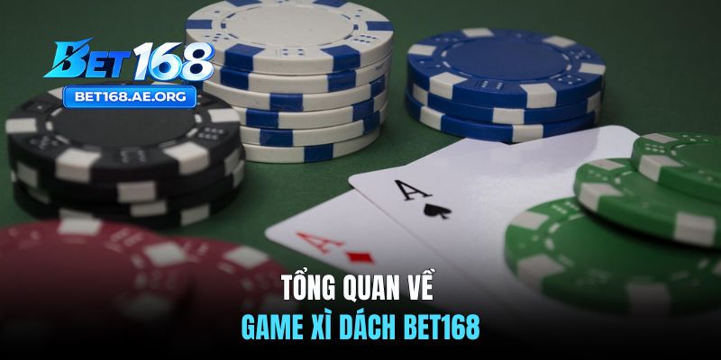 Xì Dách BET168 | Luật Chơi Và Kinh Nghiệm Tăng Cơ Hội Thắng 1 Tổng quan về game xì dách BET168